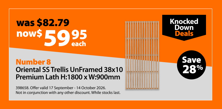 Number 8 Oriental SS Trellis UnFramed 38x10 Premium Lath H: 1800 x W: 900mm, was $82.79 now $59.95 each. Knocked Down Deals offer valid 17 September - 14 October 2026. Not in conjunction with any other discount. While stocks last.