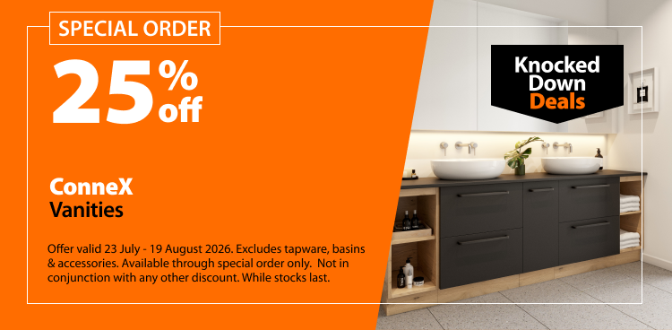 ConneX Vanities, 25% off. Special Order. Knocked Down Deals offer valid 23 July - 19 August 2026. Excludes tapware, basins & accessories. Available through special order only. Not in conjunction with any other discount. While stocks last.
