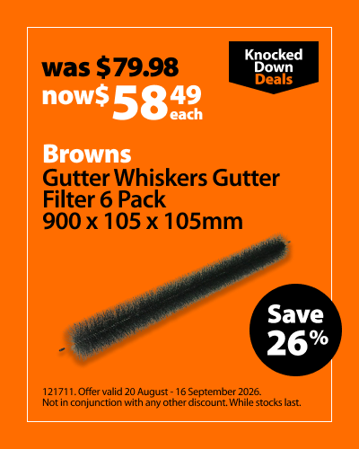 Browns Gutter Whiskers Gutter Filter 6 Pack 900 x 105 x 105mm, was $77.98 now $58.49 each, save 25%. Knocked Down Deals offer valid 20 August - 16 September 2026. Not in conjunction with any other discount. While stocks last.