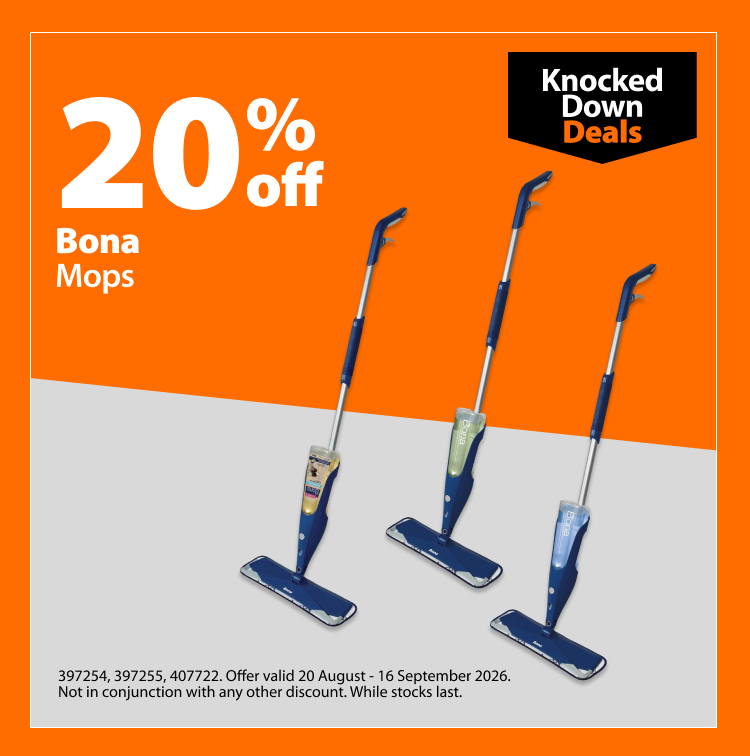Bona Mops, 20% off. Knocked Down Deals offer valid 20 August – 16 September 2026. Not in conjunction with any other discount. While stocks last.