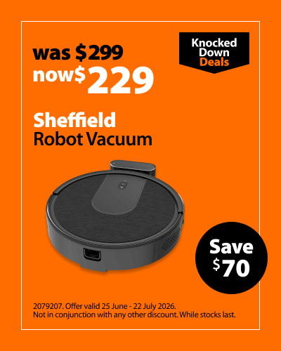 Sheffield Robot Vacuum, was $299 now $229, save $70. Knocked Down Deals offer valid 25 June – 22 July 2026. Not in conjunction with any other discount. While stocks last.