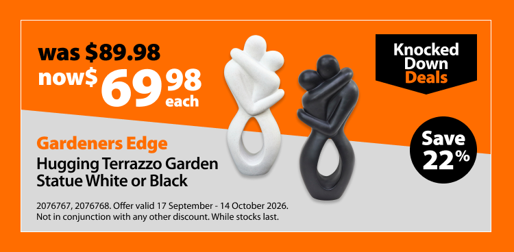 Gardeners Edge Hugging Terrazzo Garden Statue White or Black, was $89.98 now $69.98 each. Knocked Down Deals offer valid 17 September - 14 October 2026. Not in conjunction with any other discount. While stocks last.
