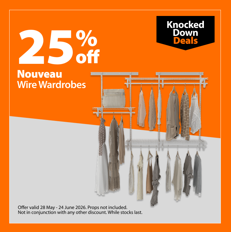 Nouveau Wire Wardrobes, 25% off. Knocked Down Deals offer valid 28 May – 24 June 2026. Props not included. Not in conjunction with any other discount. While stocks last.