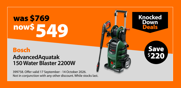 Bosch Advanced Aquatak 150 Water Blaster 2200W, was $769 now $549, save $220. Knocked Down Deals offer valid 17 September - 14 October 2026. Not in conjunction with any other discount. While stocks last.