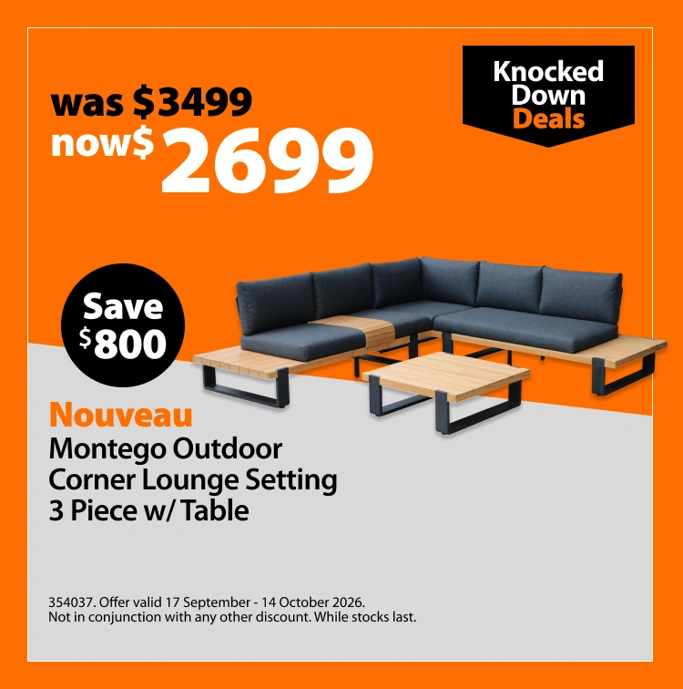 Nouveau Montego Outdoor Corner Lounge Setting 3 Piece w/ Table, was $3499 now $2699. Knocked Down Deals offer valid 17 September - 14 October 2026. Not in conjunction with any other discount. While stocks last.