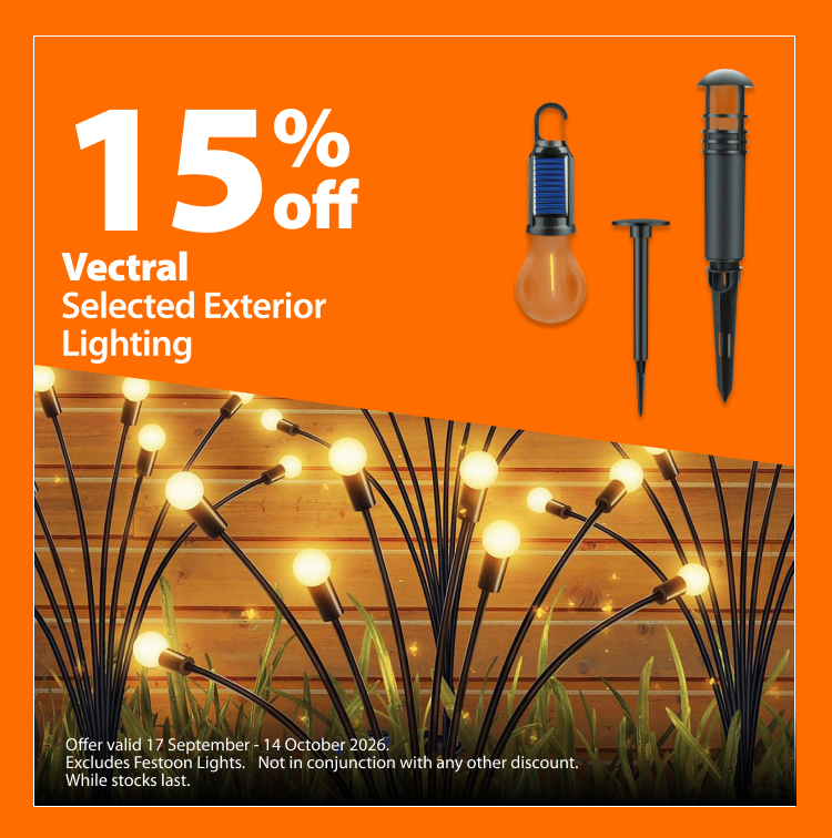 Vectral Selected Exterior Lighting, 15% off. Offer valid 17 September – 14 October 2026. Excludes Festoon Lights. Not in conjunction with any other discount. While stocks last.