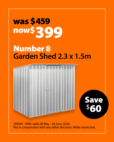 Number 8 Garden Shed 2.3 x 1.5m, was $459 now $399, save $60. Offer valid 28 May - 24 June 2026. Not in conjunction with any other discount. While stocks last.