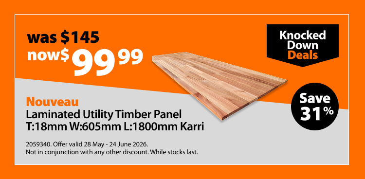 Nouveau Laminated Utility Timber Panel T:18mm W:605mm L:1800mm Karri, was $139 now $99.99, save 28%. Knocked Down Deals offer valid 28 May - 24 June 2026. Not in conjunction with any other discount. While stocks last.